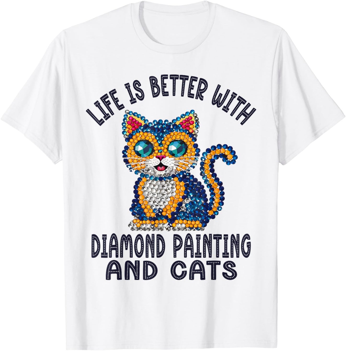 Life Is Better With Diamond Painting And Cats Crystal Art T-Shirt