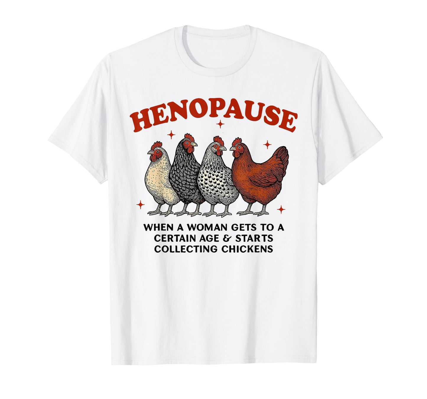 Henopause When A Woman Gets to A Certain Age and Starts T-Shirt