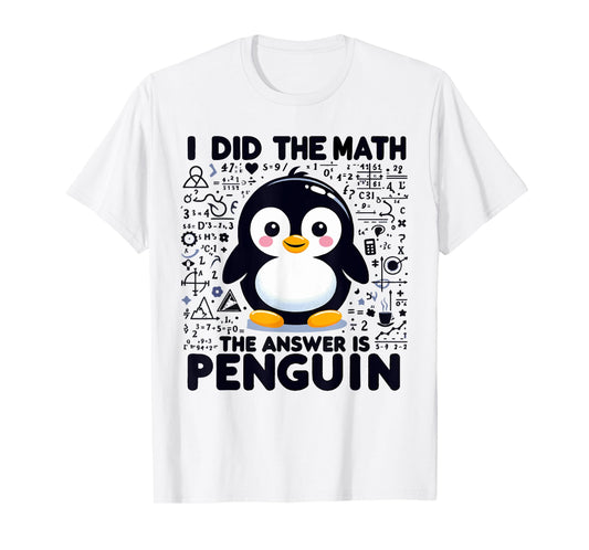 I Did the Math the Answer Is Penguin - Funny Penguin Lover T-Shirt