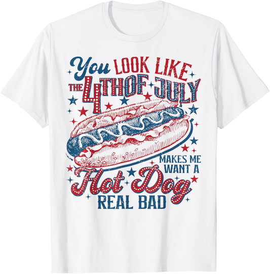 Funny You Look Like The 4th Of July Makes Me Want A Hot Dog T-Shirt