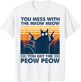 You Mess With The Meow Meow You Get The Peow Peow Retro T-Shirt
