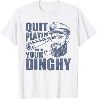 Quit Playing With Your Dinghy Funny Pontoon Boat Captain T-Shirt
