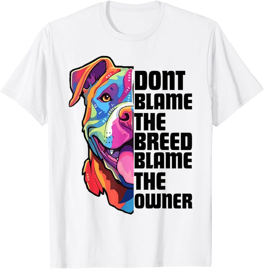 Dont Blame The Breed Blame The Owner Funny Pitbull Lover T-Shirt
