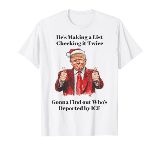 Trump He's Making A List Check It Twice We're Gonna Find Out T-Shirt