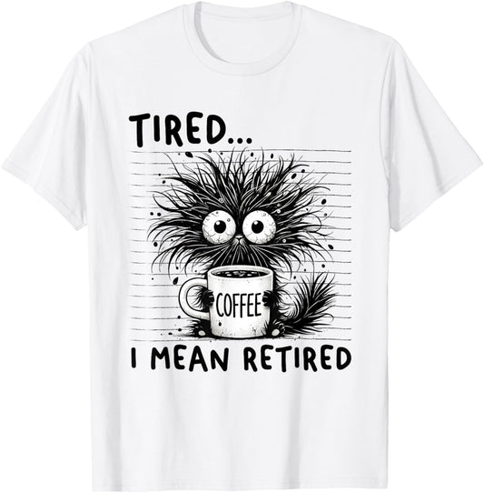 Funny Retirement Saying Tired I Mean Retired Men Women Cat T-Shirt