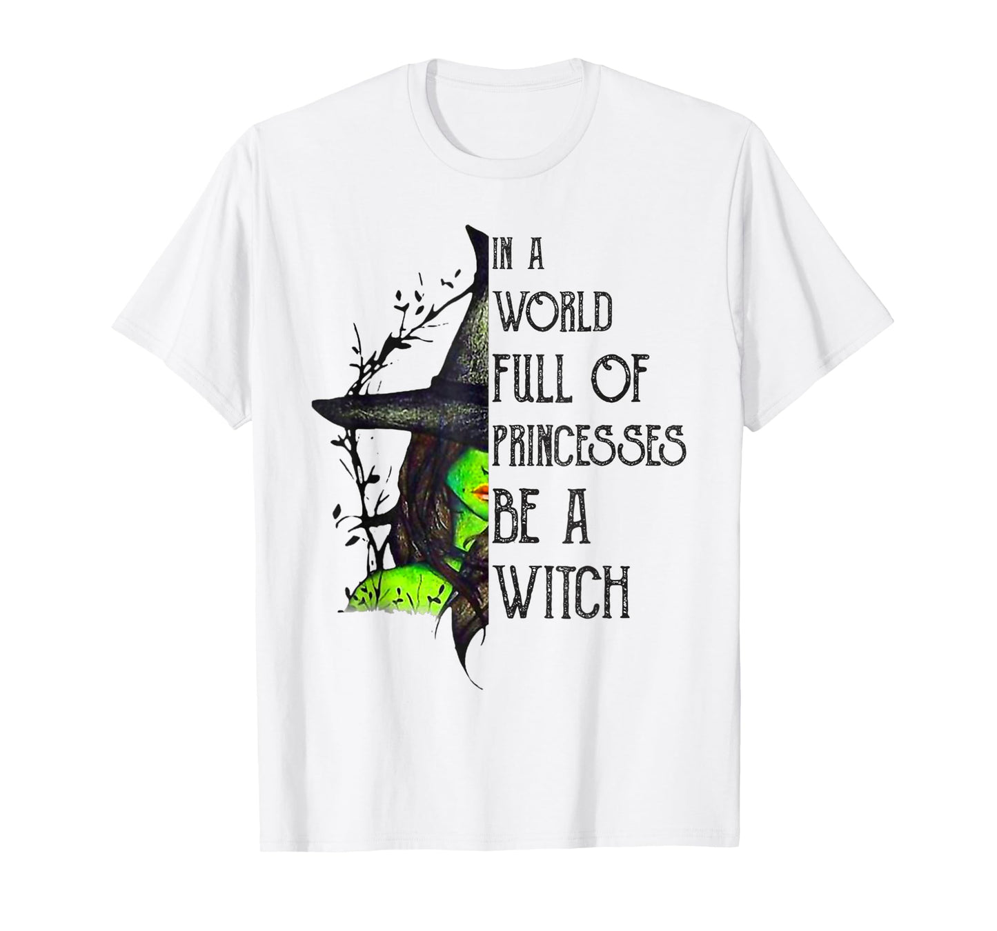 In A World Full Of Princesses Be A Witch Halloween T-Shirt