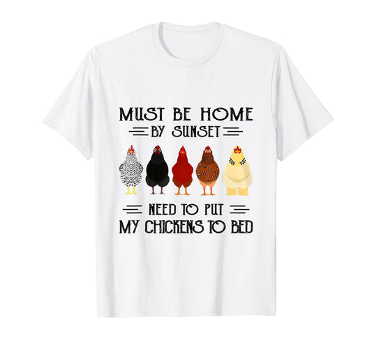 Must Be Home By Sunset Need To Put My Chickens To Bed T-Shirt