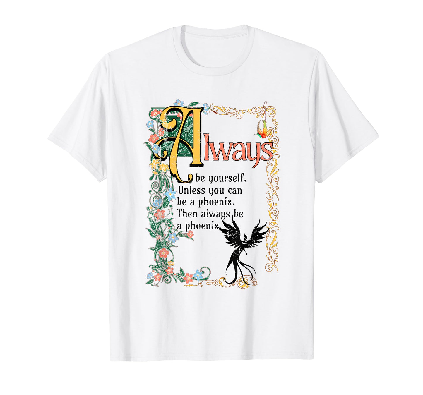 Always Be Yourself Unless You Can Be A Phoenix T-Shirt