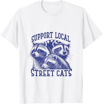 Support Local Street Cat a Funny Raccoon Opossum Cat Men Women T-Shirt