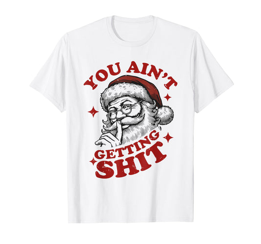 Vintage Funny Christmas Santa Claus You Ain't Getting Shit T-Shirt
