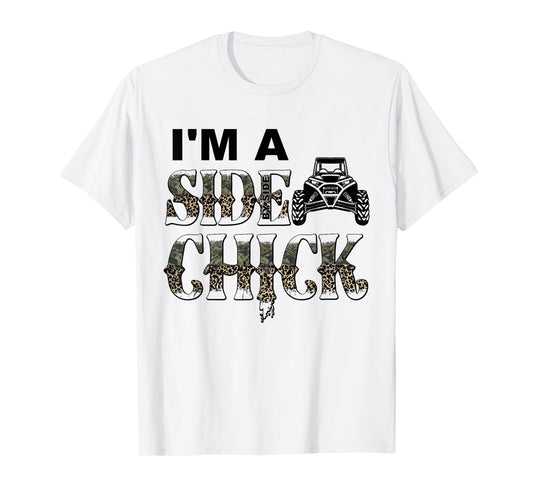 UTV I'm A Side Chick Funny Side By Side SXS Off Road T-Shirt