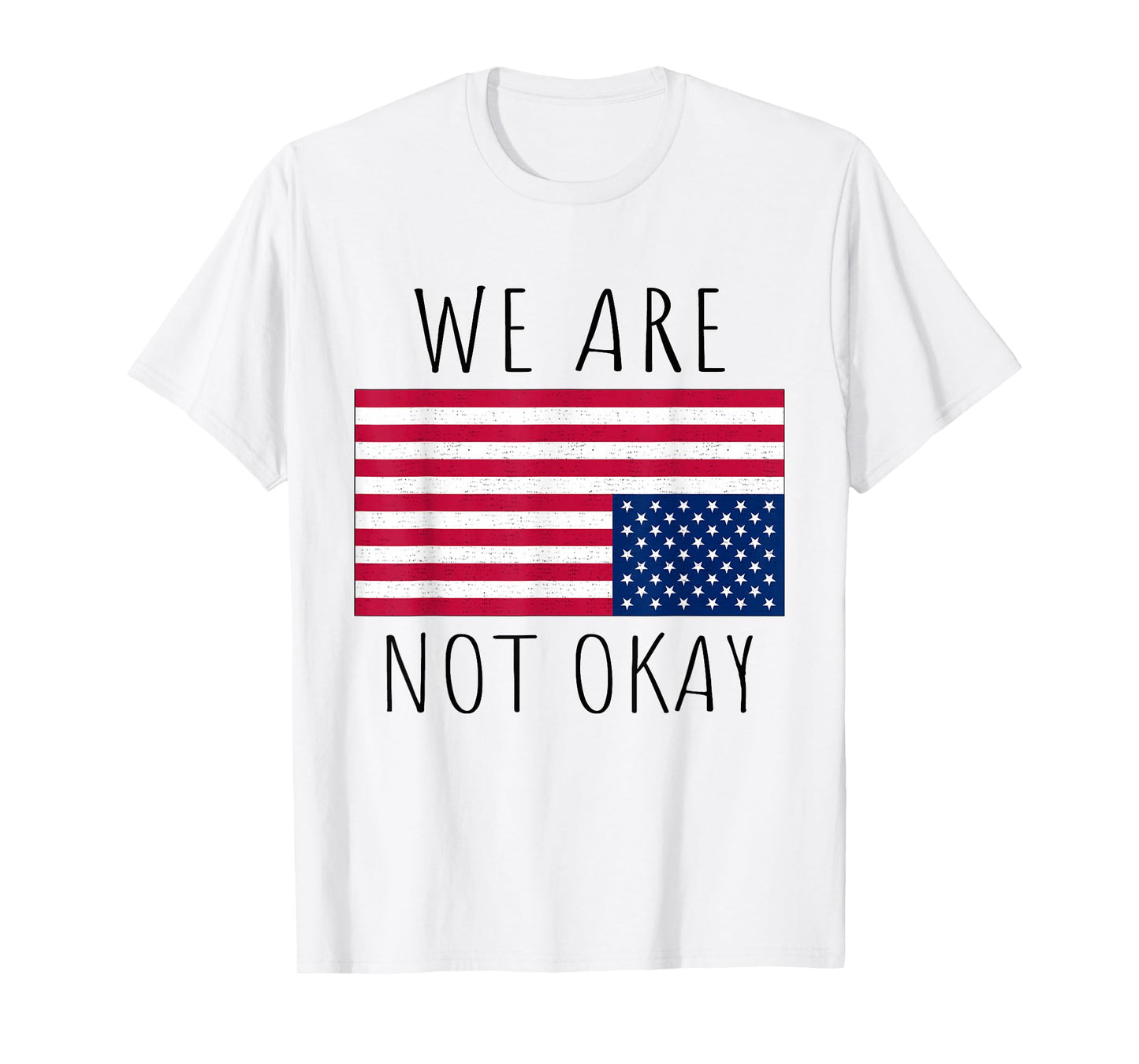 We Are Not Okay Vintage American Flag USA Patriotic Slogan T-Shirt