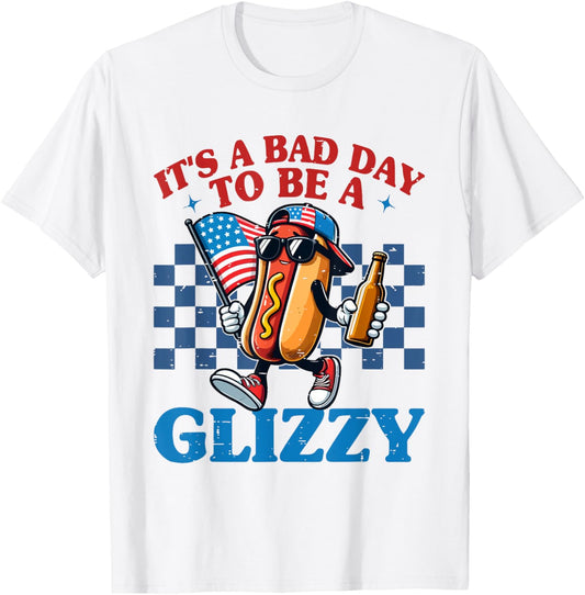 It's A Bad Day To Be A Glizzy Funny 4th Of July Patriotic T-Shirt