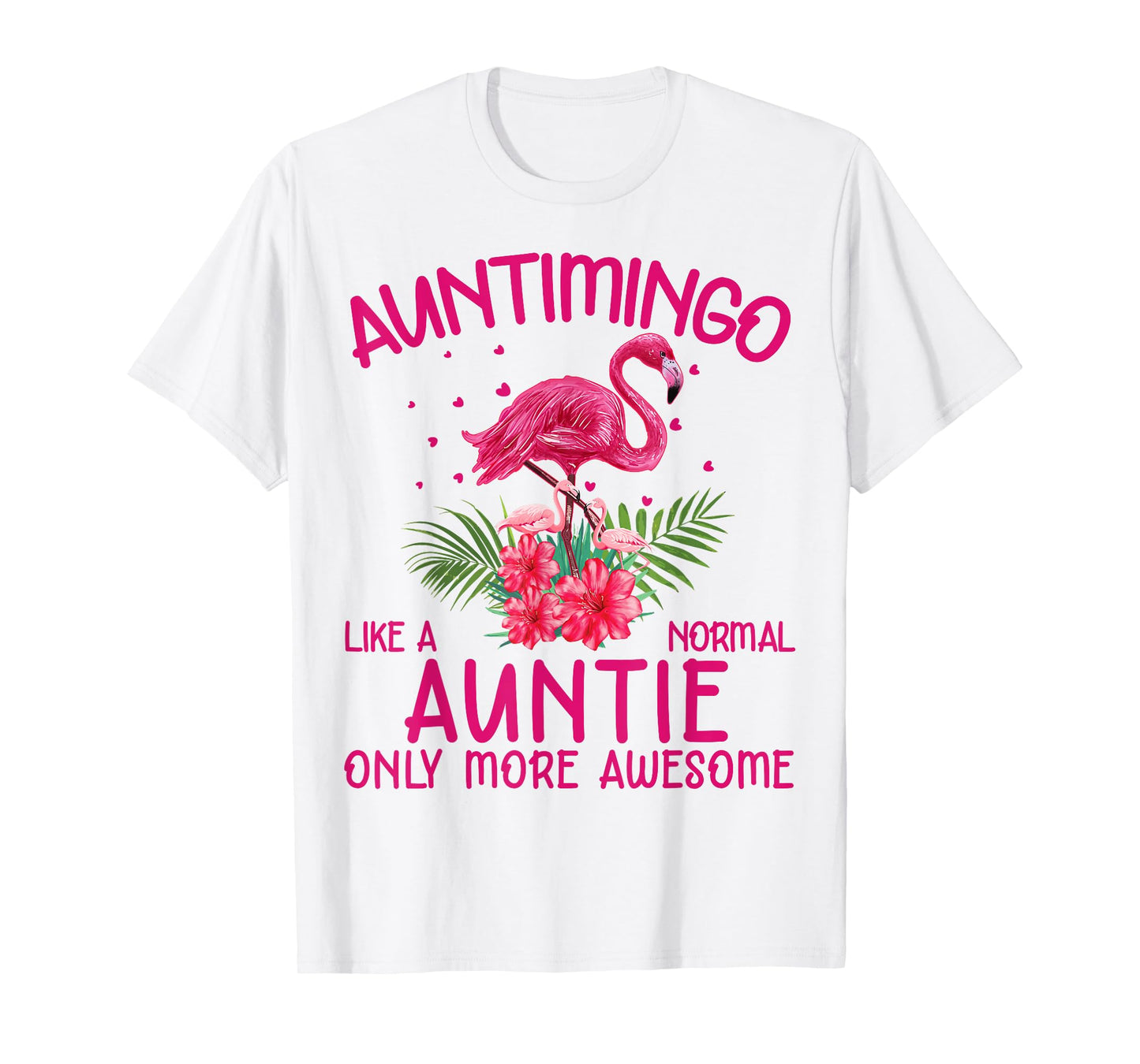 Auntimingo Like A Normal Auntie Funny Flamingo Lover Aunt T-Shirt