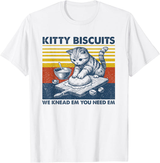 Cat Kneading Baker Kitty Biscuits We Knead Em You Need Em T-Shirt