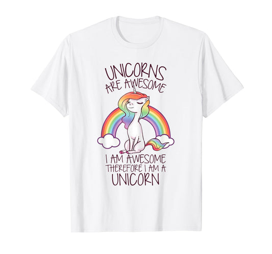 Unicorns Are Awesome I Am Awesome Therefore I Am A Unicorn T-Shirt