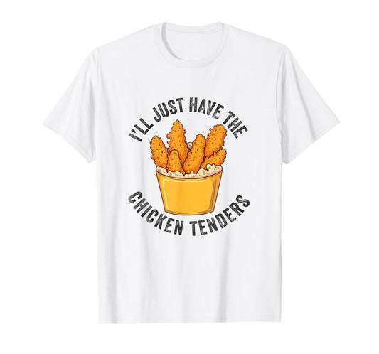 I'll Just Have The Chicken Tenders Funny Fried Chicken T-Shirt