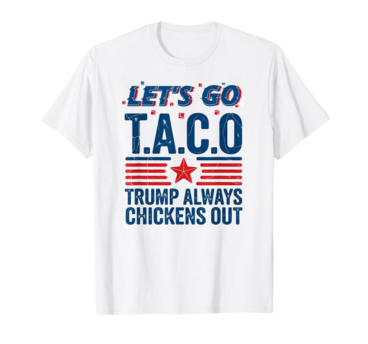 Let's Go Taco Trump Always Chickens Out Funny Patriotic Tee T-Shirt