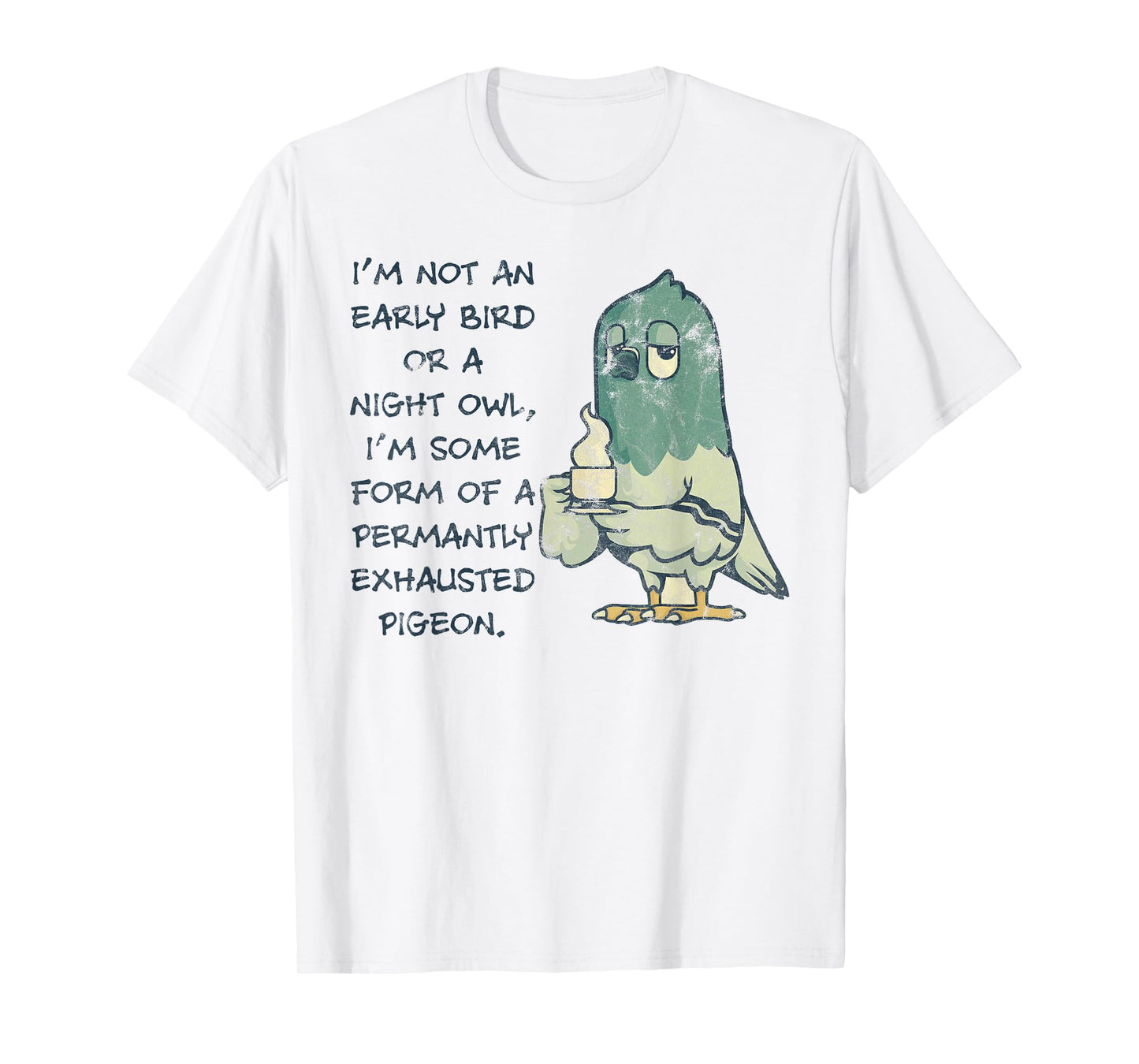 I'm Not An Early Bird Or A Night Owl Permanent Pigeon T-Shirt