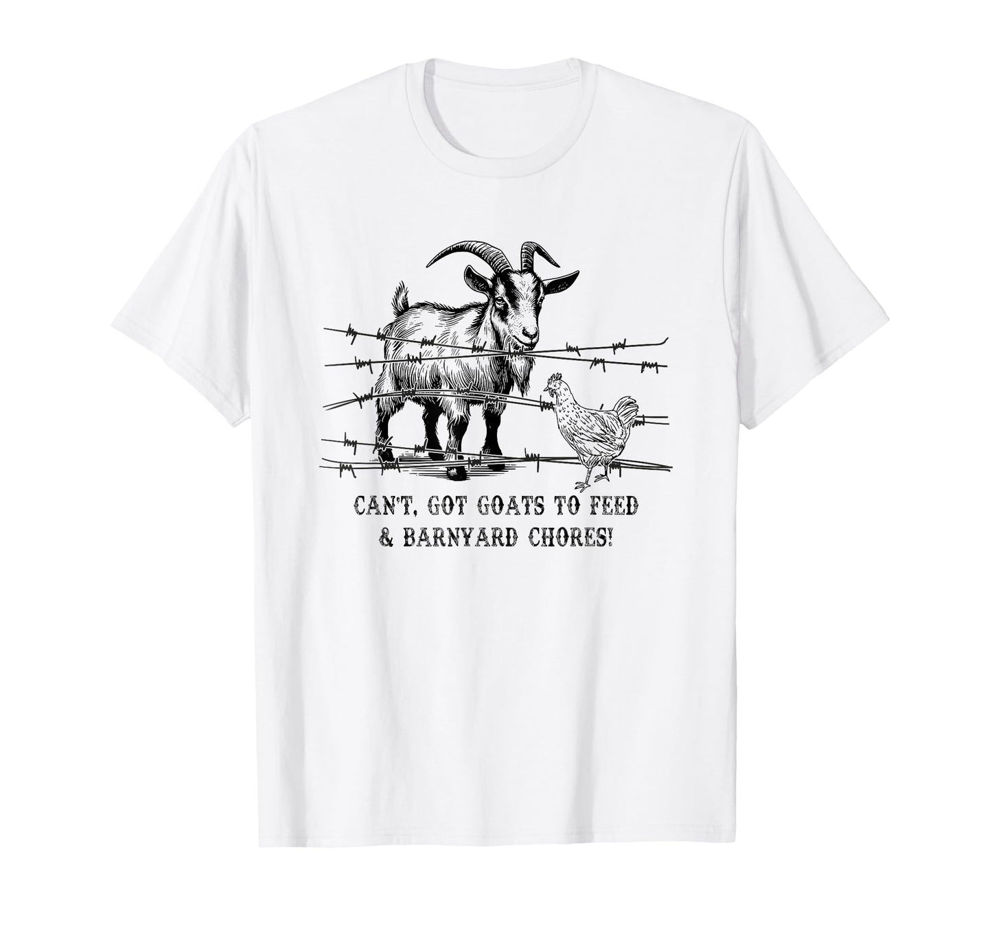 Funny Farmhouse Can't Got Goats to Feed & Barnyard Chores T-Shirt