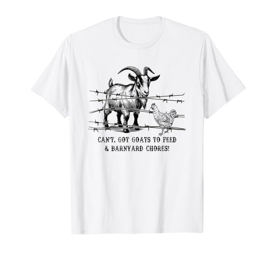 Funny Farmhouse Can't Got Goats to Feed & Barnyard Chores T-Shirt
