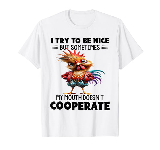 I try to be nice but sometimes my mouth doesn't cooperate T-Shirt