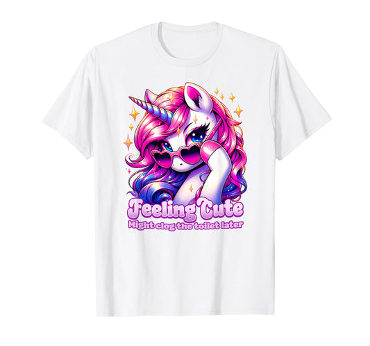 FEELING CUTE MIGHT CLOG THE TOILET LATER poop jokes diarrhea T-Shirt