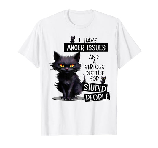 Cat I Have Anger Issues And A Serious Dislike For Stupid Men Women T-Shirt