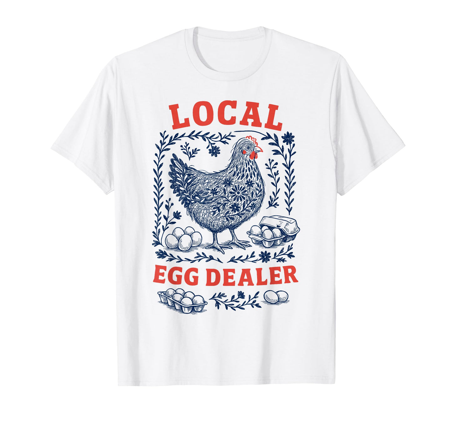 Local Egg Dealer Chicken Hen Coop Men Women Farmer T-Shirt