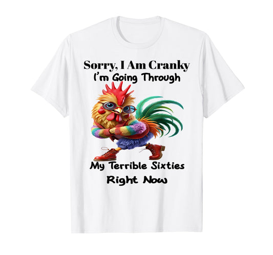 Sorry I'm cranky I'm going through my terrible sixties right T-Shirt