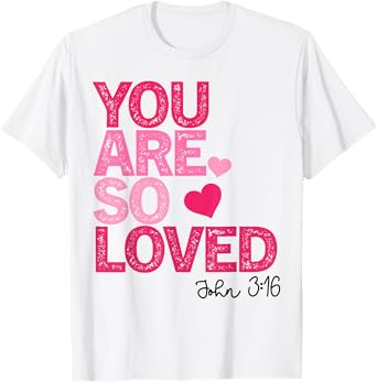You Are So Loved Christian Valentine Faith God Religious T-Shirt