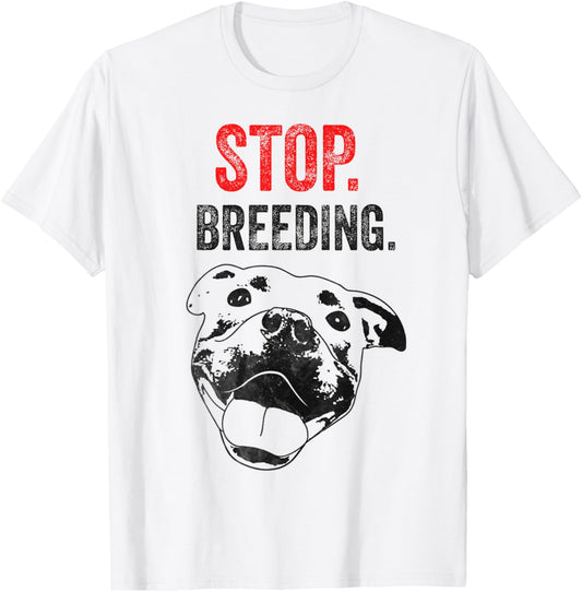 Stop Breeding Dogs Funny Dog Quotes Saying T-Shirt
