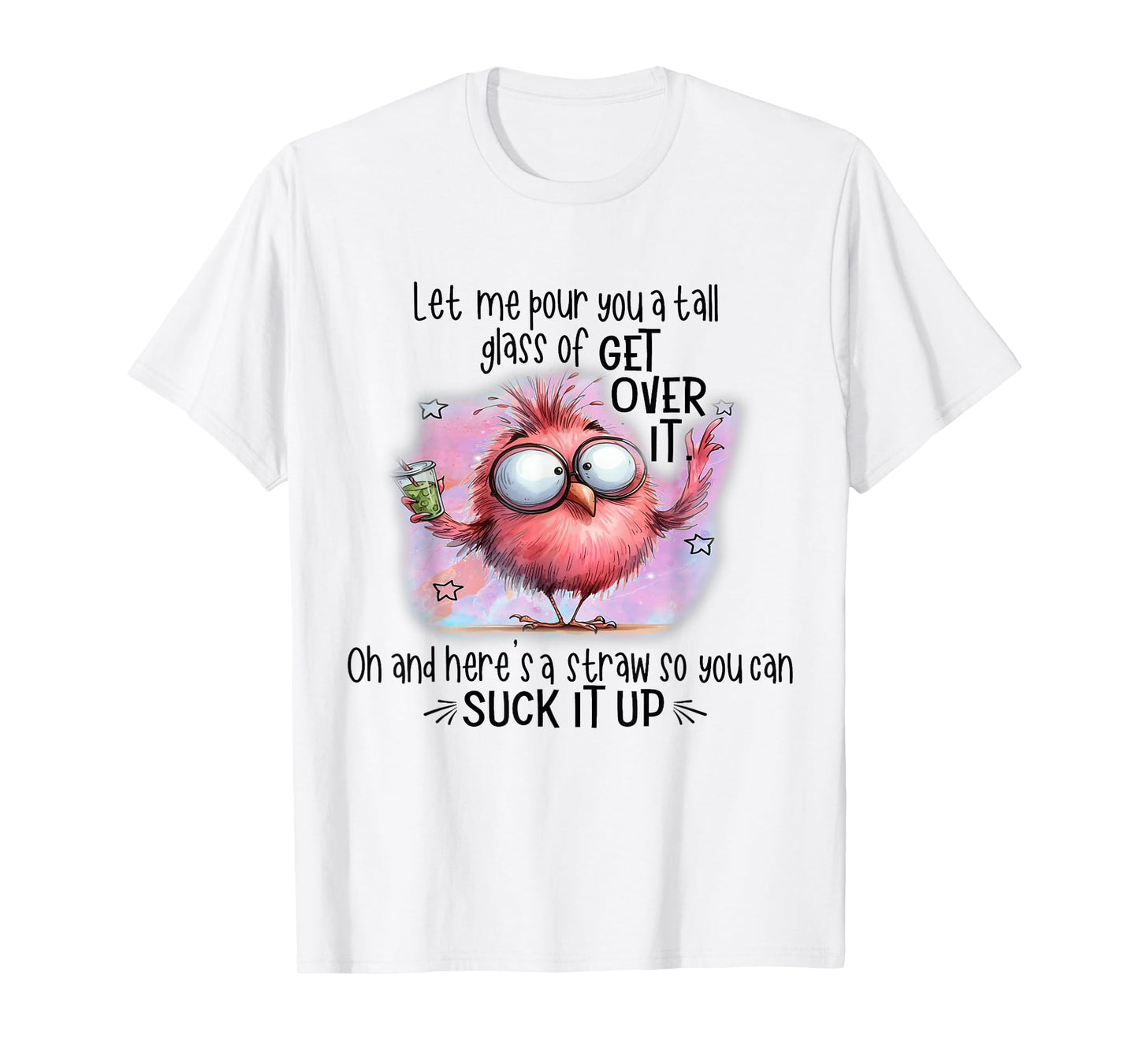 Funny Bird Let Me Pour You A Tall Glass Of Get Over It T-Shirt