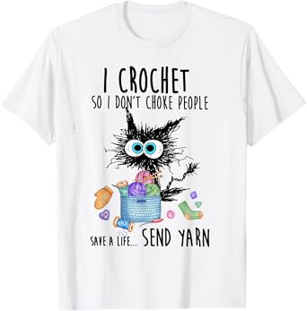 Cat I Crochet So I don't Choke People Save A Life Send Yarn T-Shirt