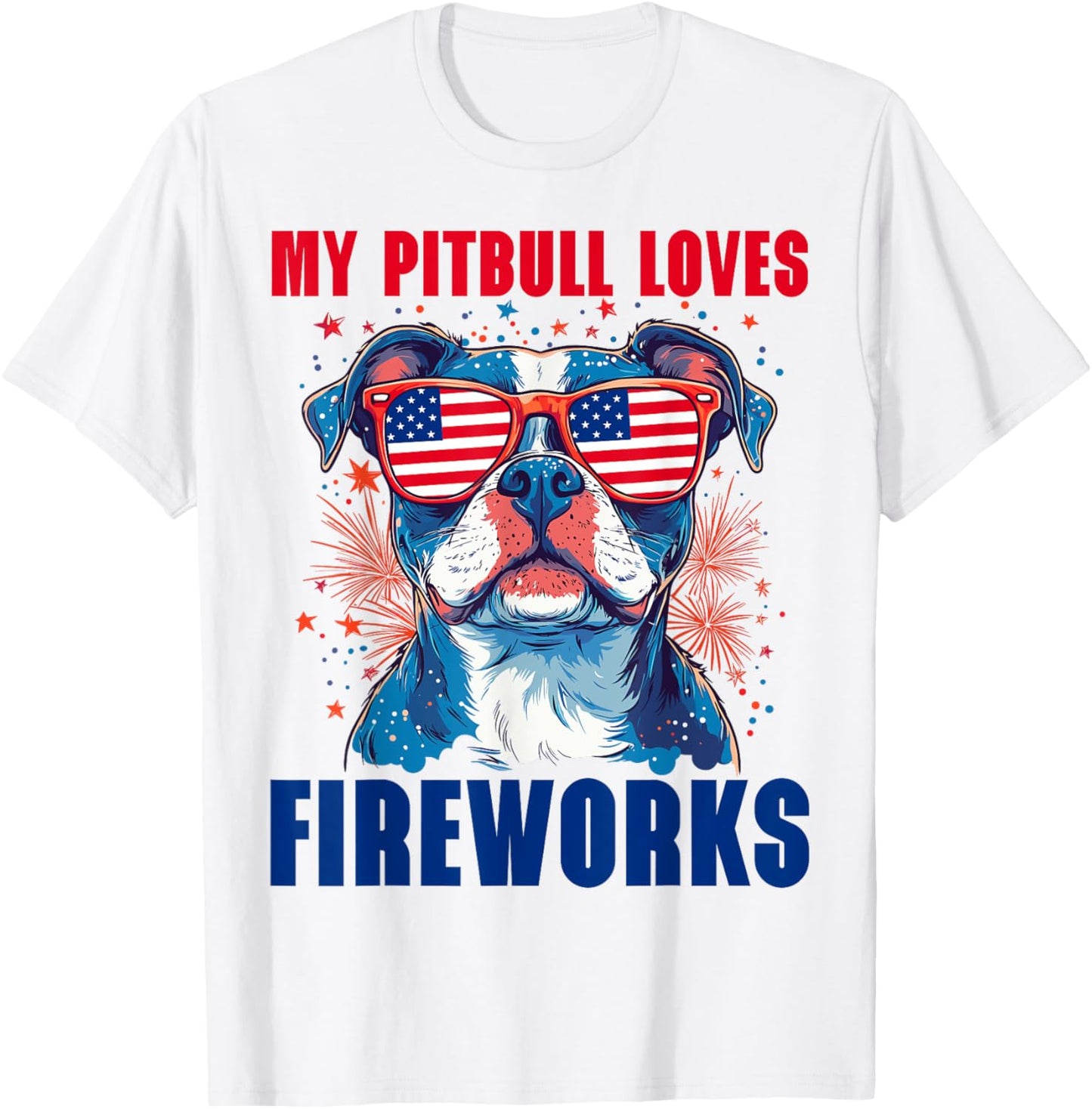 My Pitbull Loves Fireworks 4th Of July Patriotic Dog Lover T-Shirt