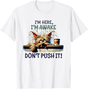 I'm Here I'm Awake Don't Push It Cute Dog T-Shirt for Men Women