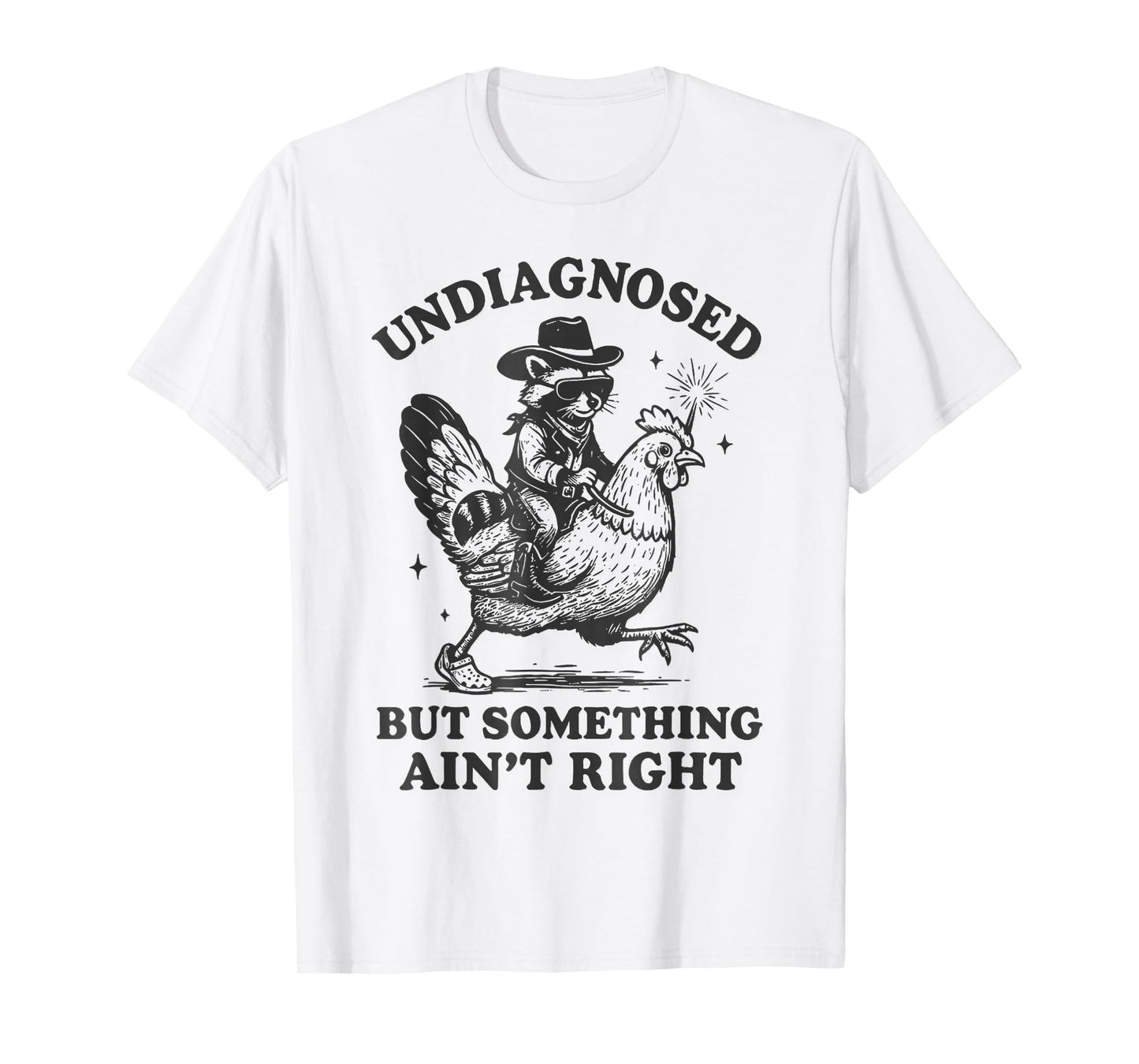 Undiagnosed But Something Ain't Right Raccoon Chicken T-Shirt