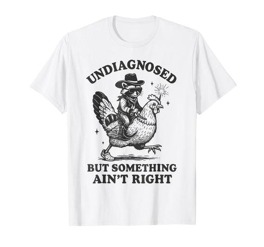 Undiagnosed But Something Ain't Right Raccoon Chicken T-Shirt