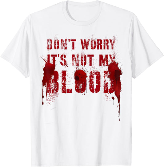 Funny DON'T WORRY IT'S NOT MY BLOOD Film Buff Vigilante Gag T-Shirt