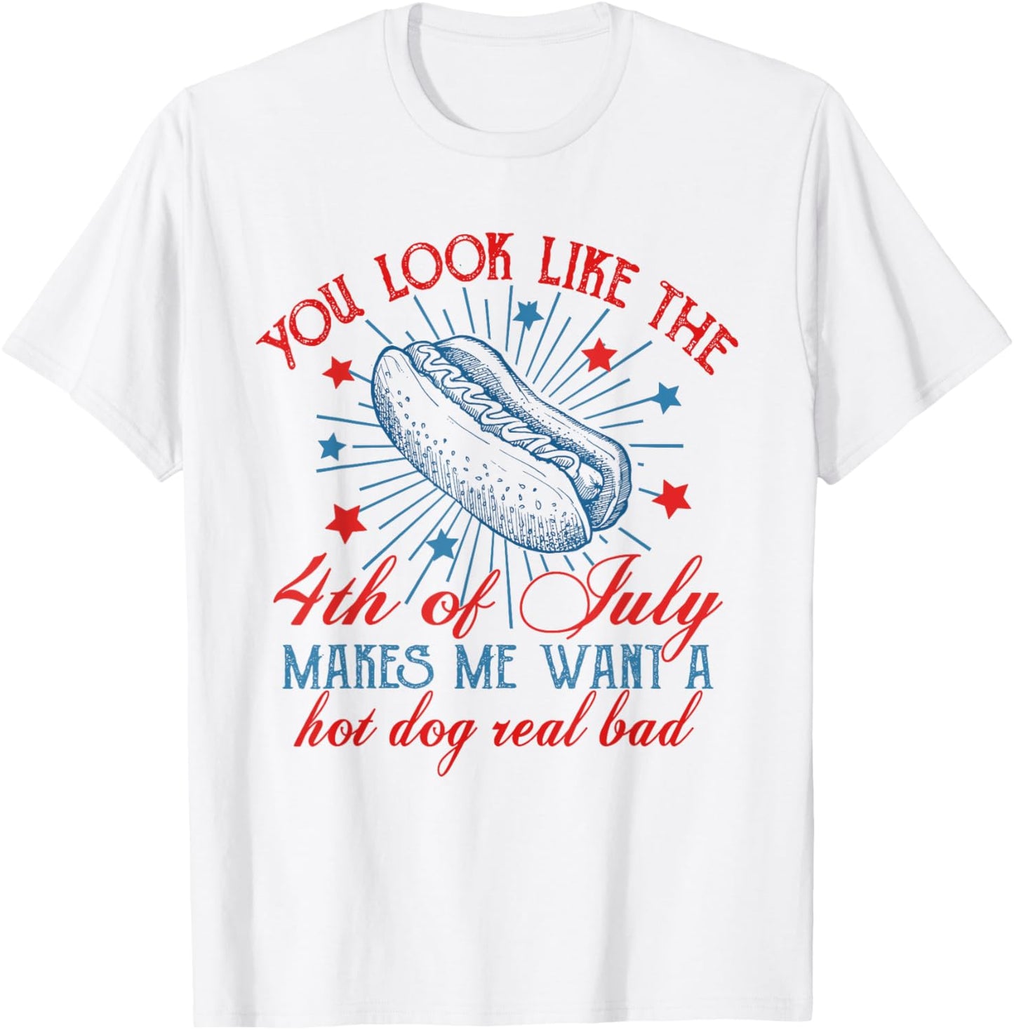 Retro You Look Like The 4th Of July Makes Me Want A Hotdog T-Shirt