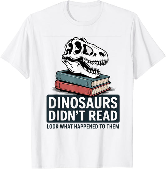 Dinosaurs Didn’t Read Funny Literacy Book Dinosaur T-Shirt T-Shirt