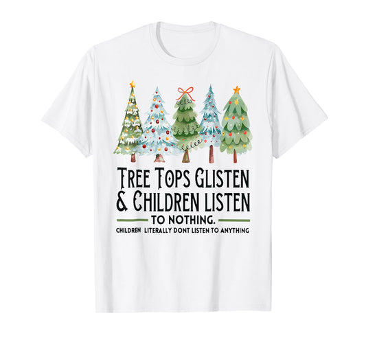 Tree Tops Glisten And Children Listen To Nothing Xmas T-Shirt
