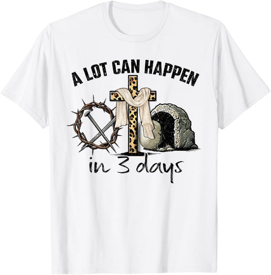Happy Easter A Lot Can Happen In 3 Days Religious Women Men T-Shirt