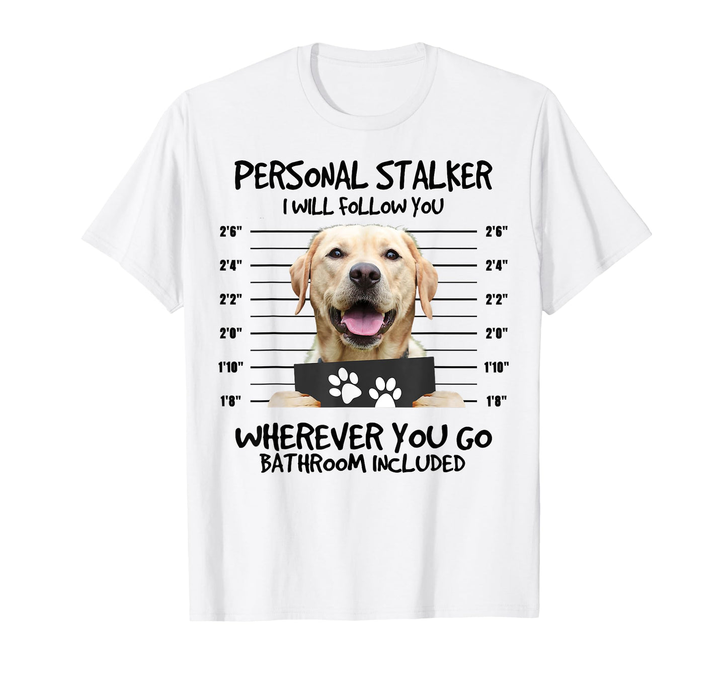 Funny Personal Stalker Labrador Retriever Dog Lover T-Shirt for Men Women Kids