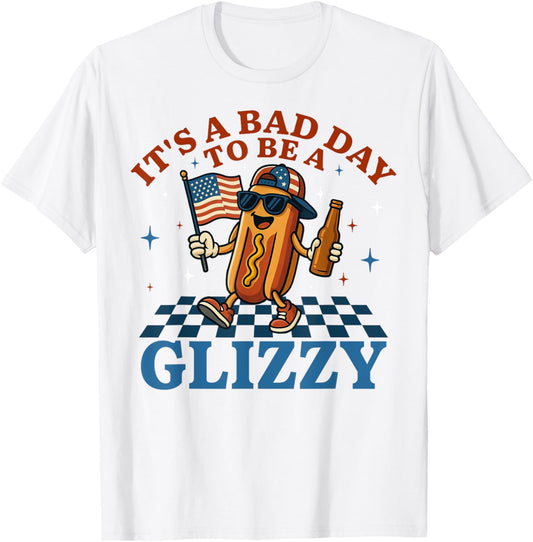 It's A Bad Day To Be A Glizzy Funny 4th Of July Hot Dog T-Shirt