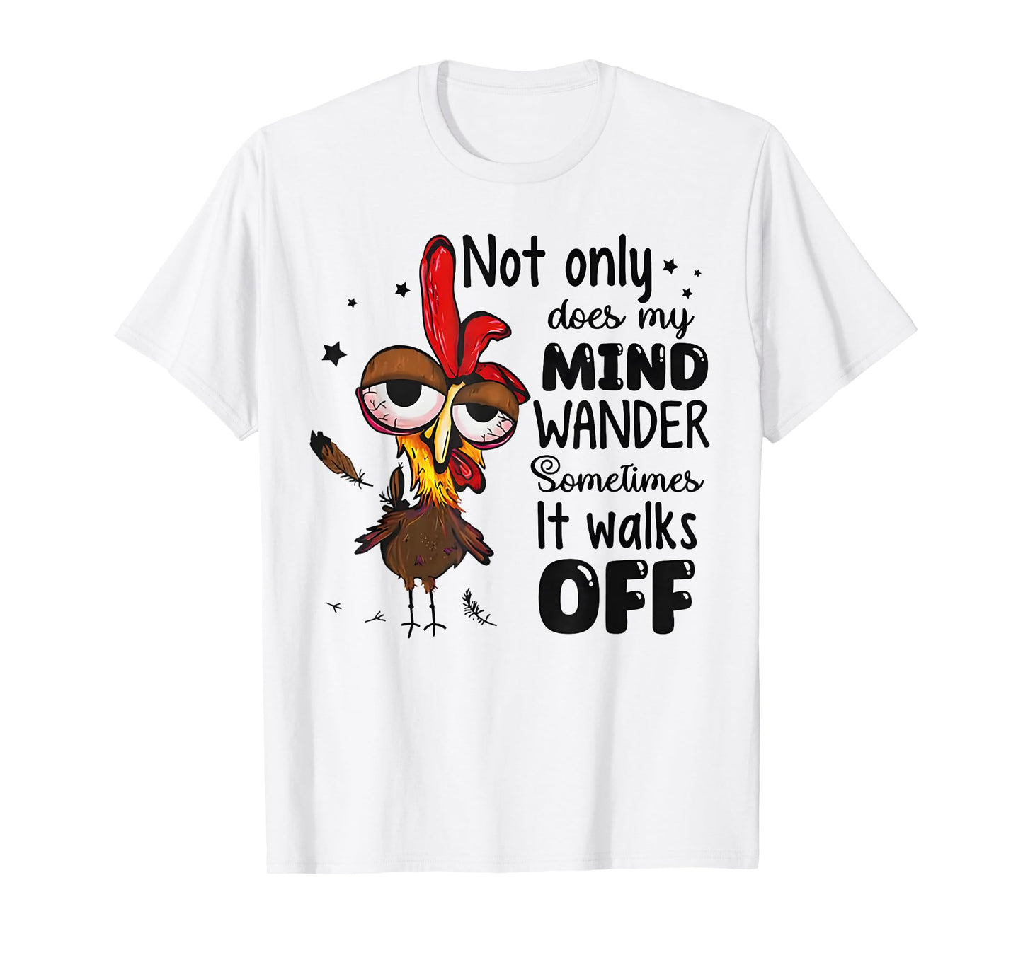Chicken Not Only Does My Mind Wander Sometimes It Walks Off T-Shirt
