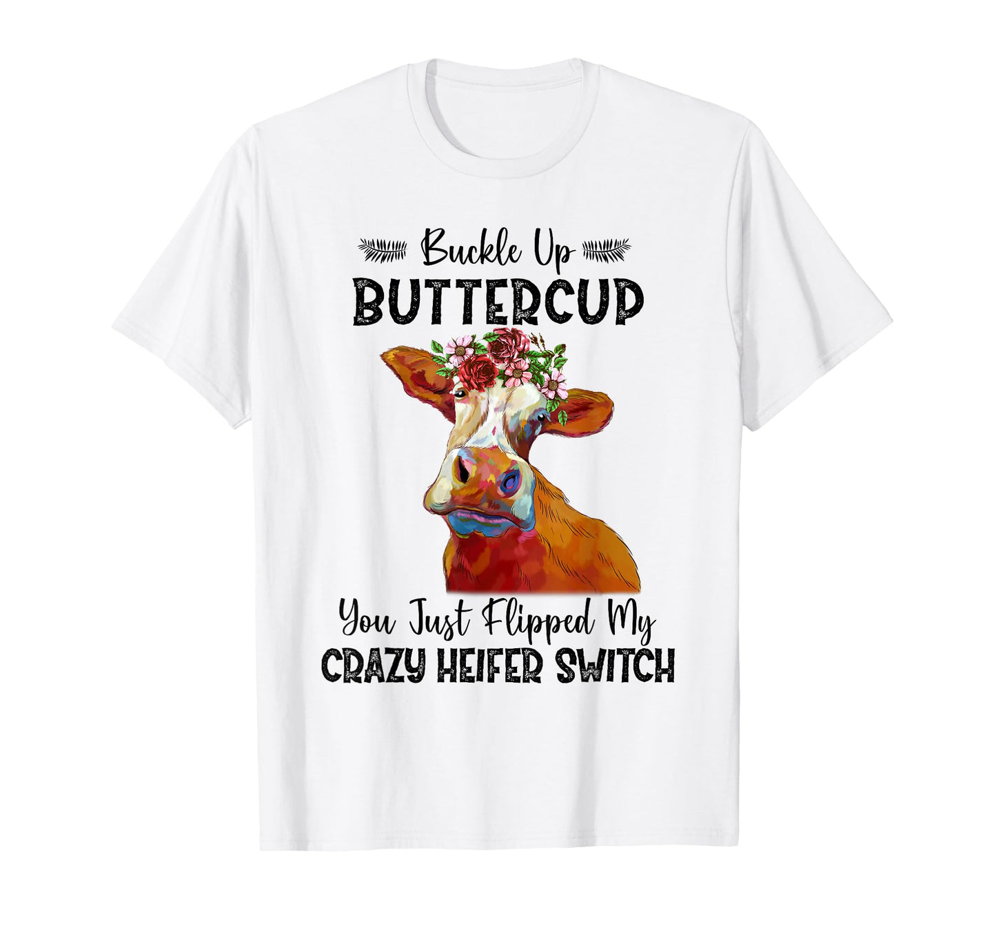 Heifer Buckle Up Buttercup You Just Flipped My Heifer Switch T-Shirt