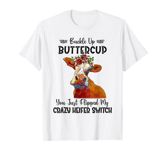 Heifer Buckle Up Buttercup You Just Flipped My Heifer Switch T-Shirt