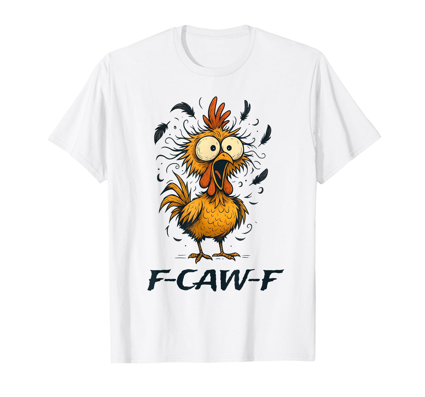 Funny F-Caw-F Chicken Bird F-Caw-F Graphic for man woman T-Shirt