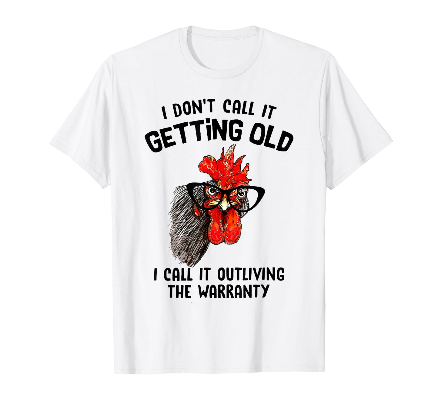 Chicken I Don't Call It Getting Old I Call It Outliving T-Shirt